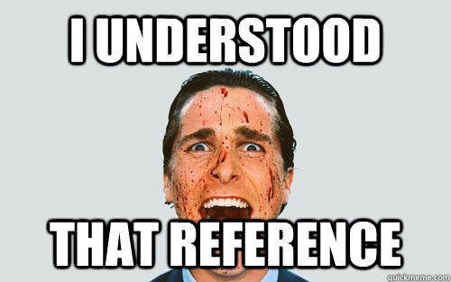 I understood that reference  Understood