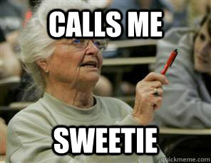 CALLs me Sweetie  Senior College Student