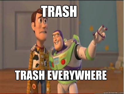 trash trash everywhere - trash trash everywhere  woody and buzz