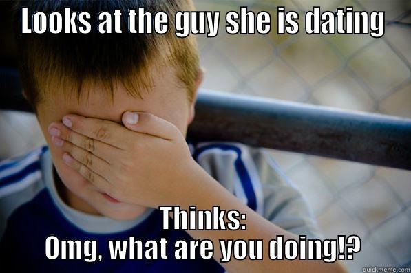 LOOKS AT THE GUY SHE IS DATING THINKS: OMG, WHAT ARE YOU DOING!? Confession kid