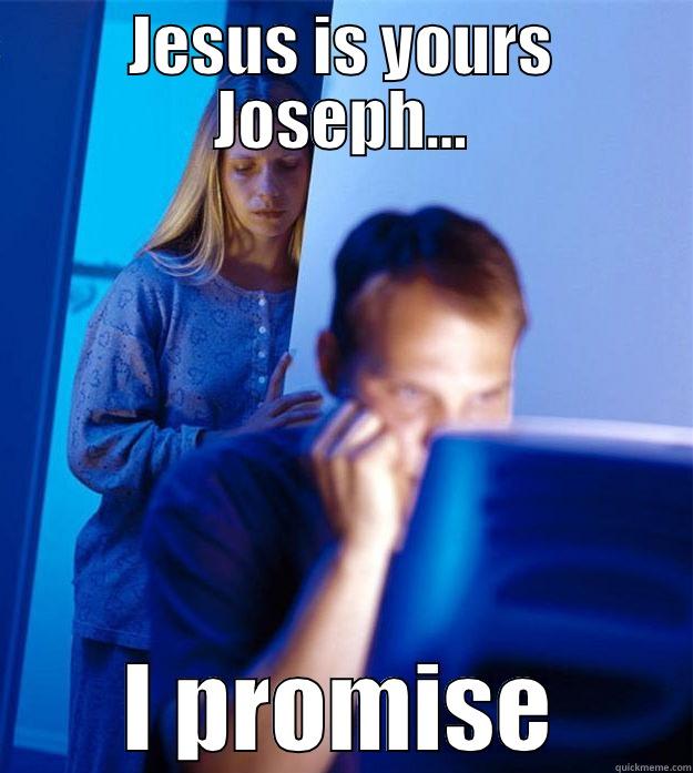 JESUS IS YOURS JOSEPH... I PROMISE Redditors Wife