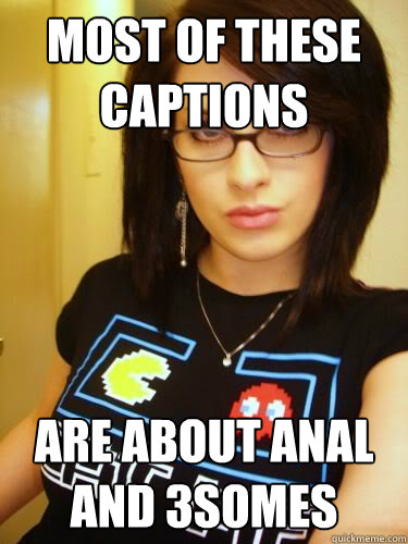 most of these captions are about anal and 3somes  Cool Chick Carol