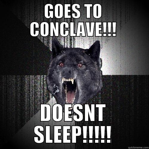 GOES TO CONCLAVE!!! DOESN'T SLEEP!!!!! Insanity Wolf