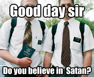 Good day sir Do you believe in  Satan? - Good day sir Do you believe in  Satan?  Mormon Satan