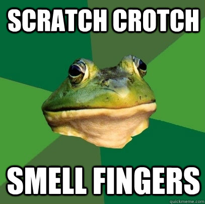 Scratch crotch smell fingers  Foul Bachelor Frog