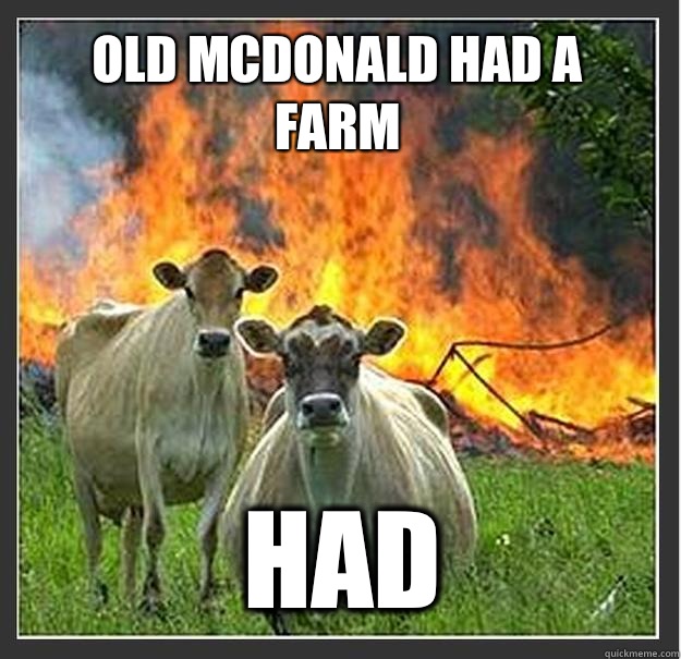 Old mcdonald had a farm had   Evil cows