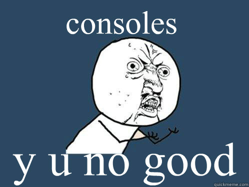consoles y u no good  Y U No