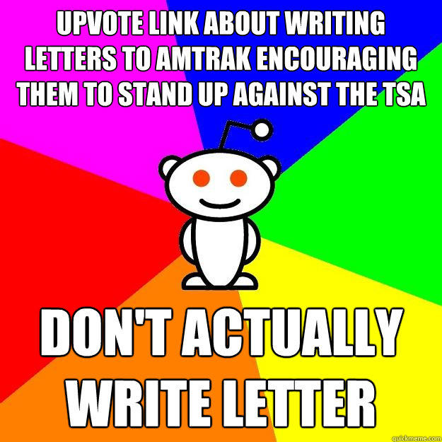 Upvote link about writing letters to Amtrak encouraging them to stand up against the TSA Don't actually write Letter - Upvote link about writing letters to Amtrak encouraging them to stand up against the TSA Don't actually write Letter  Reddit Alien