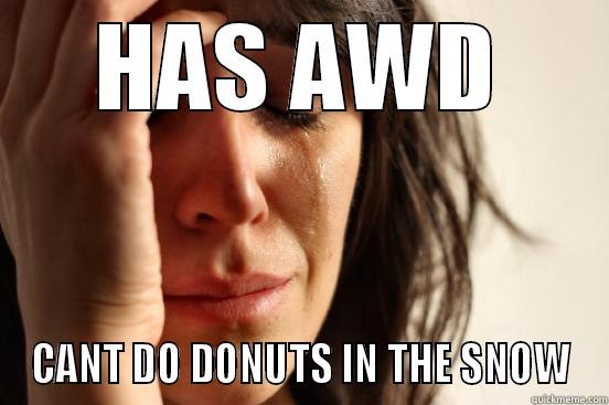 HAS AWD CANT DO DONUTS IN THE SNOW First World Problems