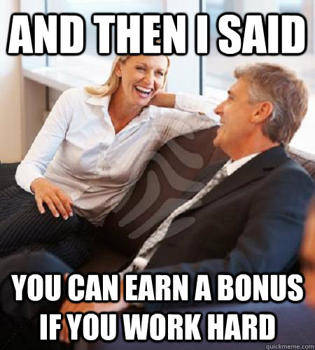 And then I said You can earn a bonus if you work hard - And then I said You can earn a bonus if you work hard  Misc