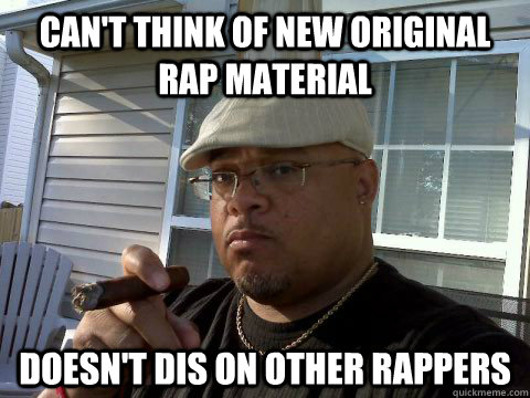 can't think of new original rap material doesn't dis on other rappers  Ghetto Good Guy Greg