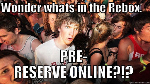 WONDER WHATS IN THE REBOX.    PRE- RESERVE ONLINE?!? Sudden Clarity Clarence