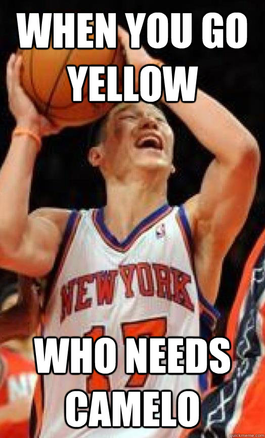 When you go yellow Who needs Camelo  Jeremy Lin