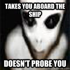 takes you aboard the ship doesn't probe you  