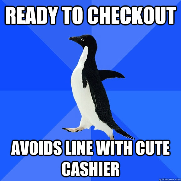 Ready to checkout Avoids line with cute cashier  Socially Awkward Penguin