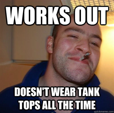 works out doesn't wear tank tops all the time  BF3 Good guy Greg