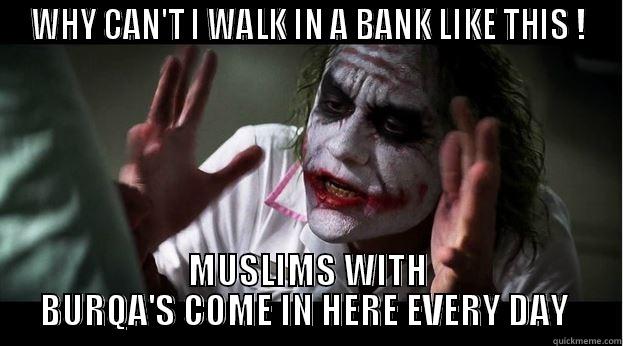 WHY CAN'T I WALK IN A BANK LIKE THIS ! MUSLIMS WITH BURQA'S COME IN HERE EVERY DAY  Joker Mind Loss
