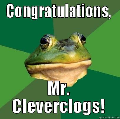 CONGRATULATIONS, MR. CLEVERCLOGS! Foul Bachelor Frog