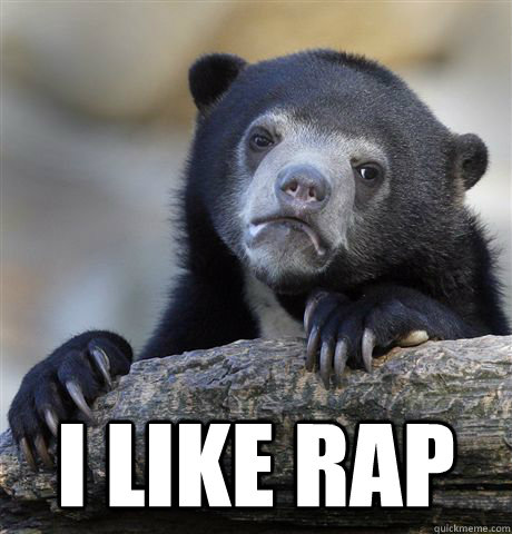 I like rap -  I like rap  Confession Bear