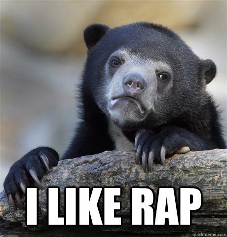  I like rap  Confession Bear