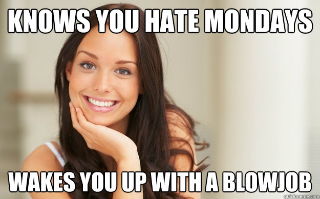 Knows you hate mondays Wakes you up with a blowjob - Knows you hate mondays Wakes you up with a blowjob  Good Girl Gina