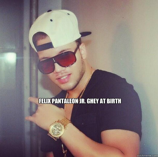 FELIX PANTALEON JR. GHEY AT BIRTH  Felix Pantaleon