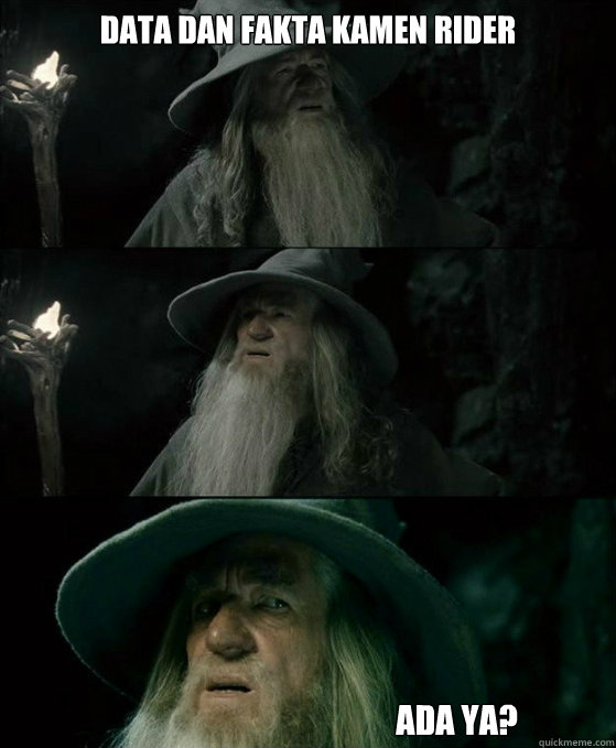 data dan fakta kamen rider ada ya?  No memory Gandalf