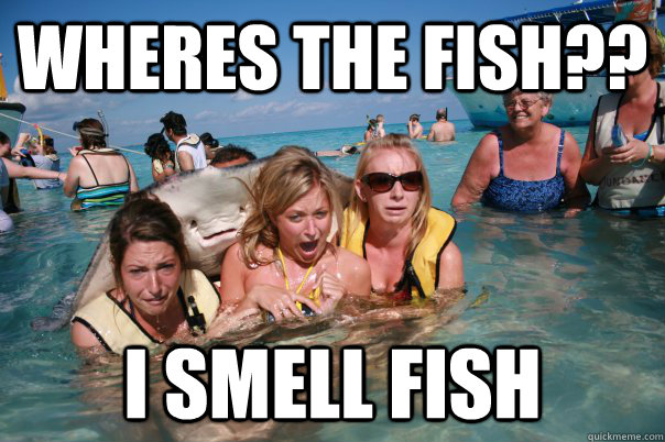 wheres the fish?? i smell fish  Pervert Stingray