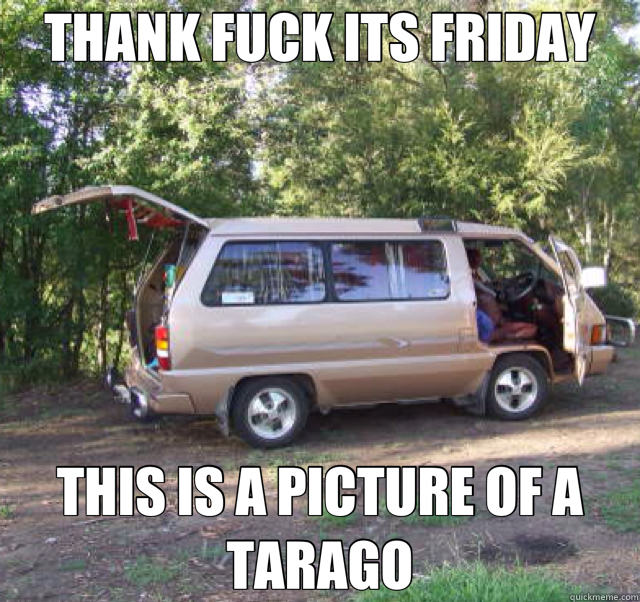 THANK FUCK ITS FRIDAY THIS IS A PICTURE OF A TARAGO - THANK FUCK ITS FRIDAY THIS IS A PICTURE OF A TARAGO  friday