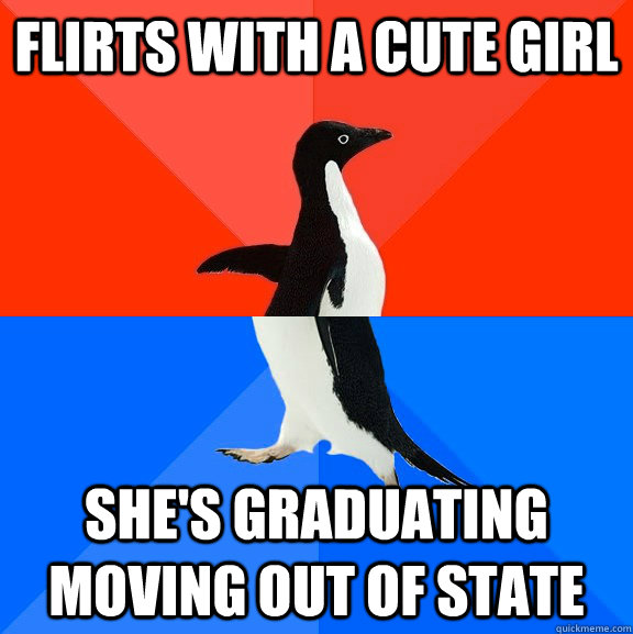 flirts with a cute girl she's graduating moving out of state  Socially Awesome Awkward Penguin