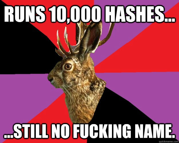Runs 10,000 hashes... ...still no fucking name.  Hash House Harriers