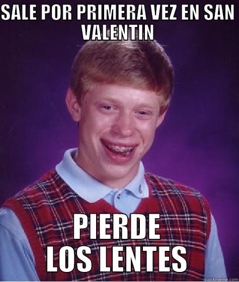 SALE POR PRIMERA VEZ EN SAN VALENTIN PIERDE LOS LENTES Bad Luck Brian