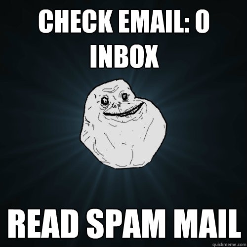 check email: 0 Inbox read spam mail  Forever Alone