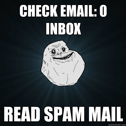 check email: 0 Inbox read spam mail - check email: 0 Inbox read spam mail  Forever Alone