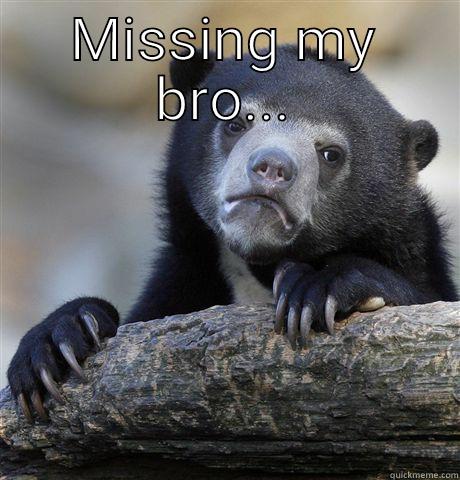 MISSING MY BRO...  Confession Bear