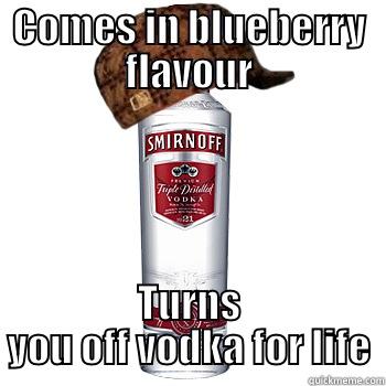 COMES IN BLUEBERRY FLAVOUR TURNS YOU OFF VODKA FOR LIFE Scumbag Alcohol