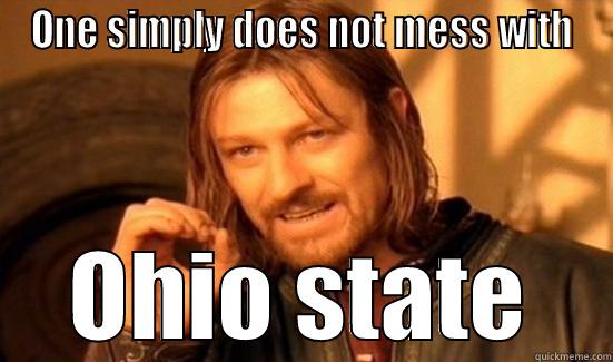 ONE SIMPLY DOES NOT MESS WITH OHIO STATE Boromir