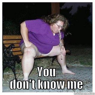  YOU DON'T KNOW ME Misc