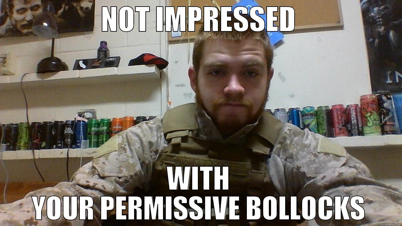 NOT IMPRESSED WITH YOUR PERMISSIVE BOLLOCKS Misc