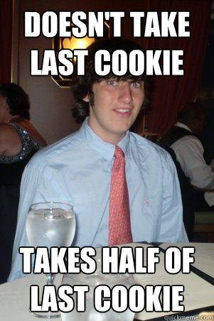 Doesn't take last cookie Takes half of last cookie  