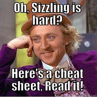 OH, SIZZLING IS HARD? HERE'S A CHEAT SHEET, READ IT! Condescending Wonka