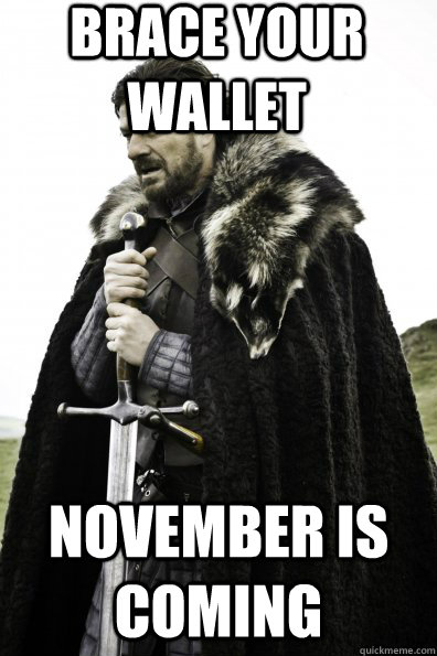 brace your wallet november is coming - brace your wallet november is coming  Game of Thrones