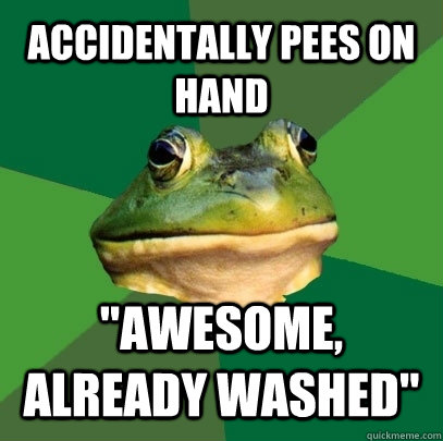 ACCIDENTALLY PEES ON HAND 