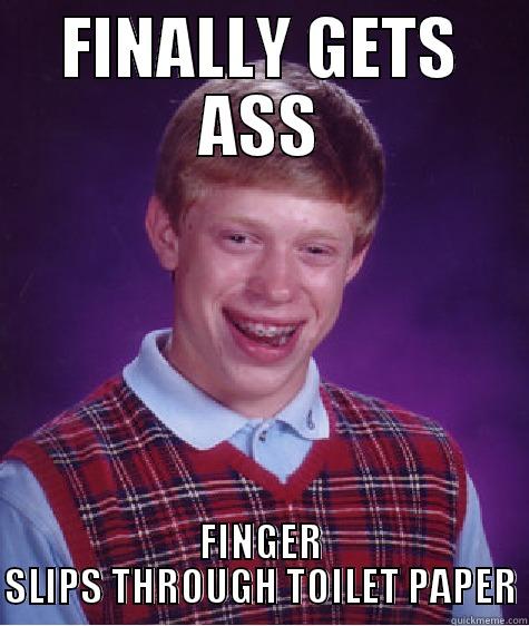 FINALLY GETS ASS FINGER SLIPS THROUGH TOILET PAPER Bad Luck Brian
