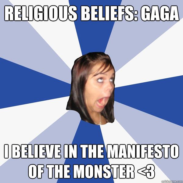 Religious Beliefs: Gaga I believe in the Manifesto of the Monster <3  Annoying Facebook Girl