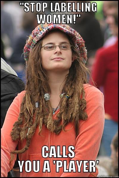 ''STOP LABELLING WOMEN!
