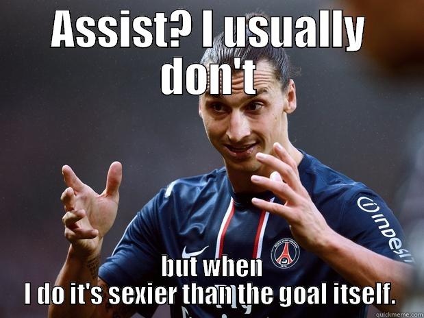 ASSIST? I USUALLY DON'T  BUT WHEN I DO IT'S SEXIER THAN THE GOAL ITSELF. Misc