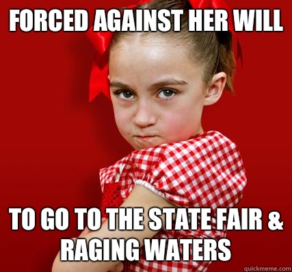 Forced against her will To go to the State Fair & Raging Waters - Forced against her will To go to the State Fair & Raging Waters  Spoiled Little Sister