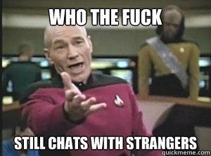 Who the fuck Still chats with strangers  Annoyed picard about shitty watercolor and karmanaut
