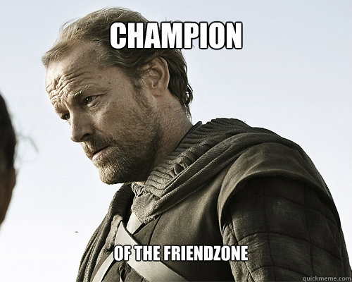 champion of the friendzone  